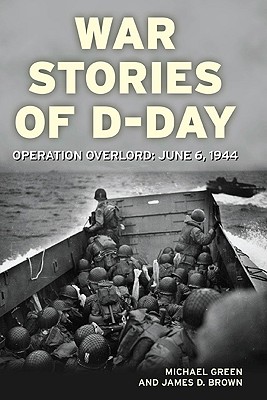 War Stories of D-Day: Operation Overlord: June 6 by Michael Green ...