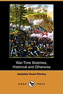 War-Time Sketches, Historical and Otherwise (Dodo Press)