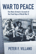 War to Peace: One Navy Airman's Account of the Final Days of World War II
