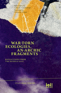 War-torn Ecologies, An-Archic Fragments: Reflections from the Middle East