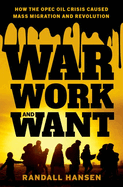 War, Work, and Want: How the OPEC Oil Crisis Caused Mass Migration and Revolution