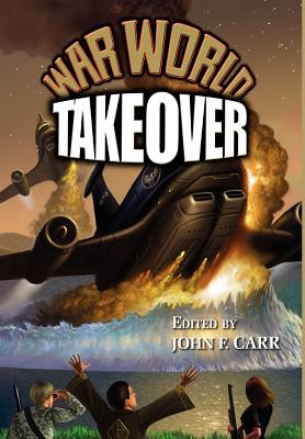 War World: Takeover - Hawthorne, Don, and Carr, John F (Editor)