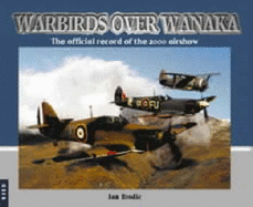 Warbirds over Wanaka: The Official Record of the 2000 Airshow - Brodie, Ian