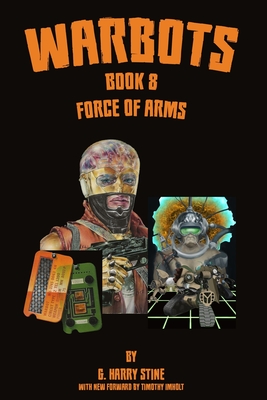 Warbots: Book 8 Force of Arms - Imholt, Timothy (Foreword by), and Stine, G Harry