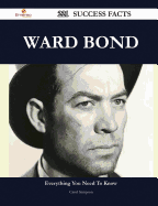 Ward Bond 221 Success Facts - Everything You Need to Know about Ward Bond - Sampson, Carol