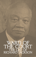 Ward of the Court: The Life of Richard Jackson