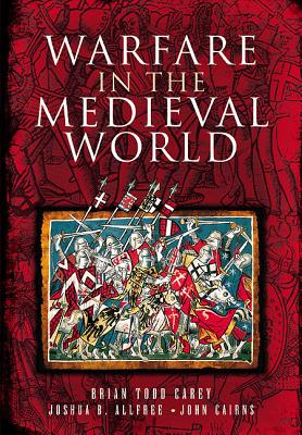 Warfare in the Medieval World - Todd, Brian, and Alfee, Joshua B., and Cairns, John