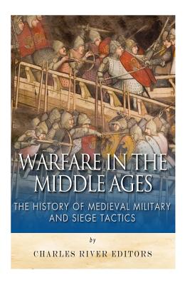 Warfare in the Middle Ages: The History of Medieval Military and Siege Tactics - McLachlan, Sean, and Charles River