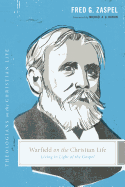 Warfield on the Christian Life: Living in Light of the Gospel