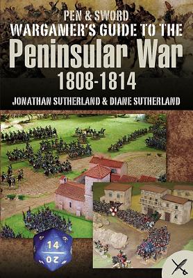 Wargamer's Guide to the Peninsular War 1808 - 1814 - Canwell, Diane, and Sutherland, Jon