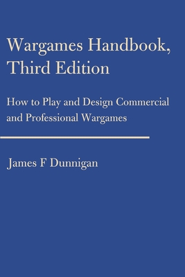 Wargames Handbook: How to Play and Design Commercial and Professional Wargames - Dunnigan, James F