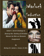Warlock Seduction: Satan's Secret Strategy to Destroy Destiny of Christian Women by Men on Demonic Assignment