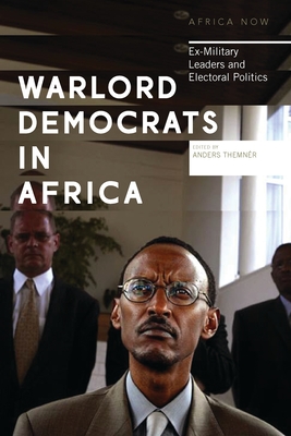 Warlord Democrats in Africa: Ex-Military Leaders and Electoral Politics - Themnr, Anders (Editor), and Nordic Africa Institute (Editor)