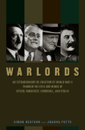 Warlords: An Extraordinary Re-Creation of World War II Through the Eyes and Minds of Hitler, Roosevelt, Churchill, and Stalin