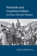 Warlords and Coalition Politics in Post-Soviet States