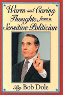 Warm and Caring Thoughts from a Sensitive Politician: By Bob Dole - Carol Publishing Group, and Dole, Bob