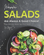 Warm Salads Are Always A Good Choice!: They Will Also Warm Up Your Heart!