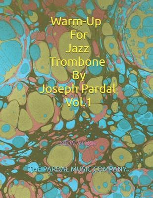 Warm-Up For Jazz Trombone By Joseph Pardal Vol.1: New York - Pardal, Jose, and Perez, Jose, and Morales, Nieves Lopez