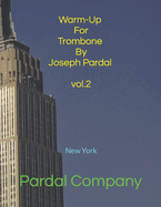 Warm-Up For Trombone By Joseph Pardal vol.2: New York