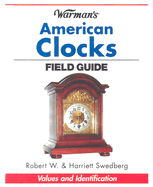Warman's American Clocks Field Guide - Swedberg, Robert, and W, Robert, and Swedberg, Harriet