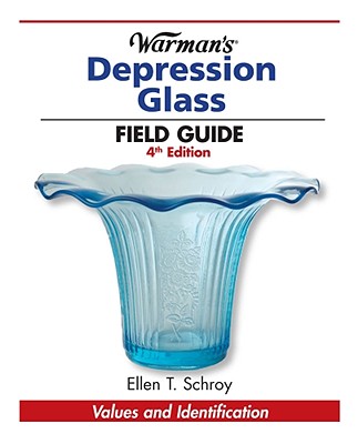 Warman's Depression Glass Field Guide: Values and Identification - Schroy, Ellen