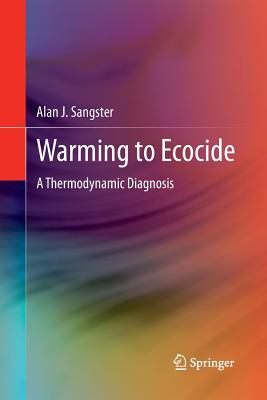 Warming to Ecocide: A Thermodynamic Diagnosis - Sangster, Alan J