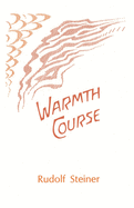Warmth Course: The Theory of Heat: Second Scientific Lecture Course (Cw 321)