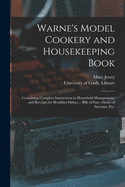 Warne's Model Cookery and Housekeeping Book: Containing Complete Instructions in Household Management, and Receipts for Breakfast Dishes ... Bills of Fare, Duties of Servants, Etc.