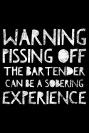 Warning pissing off the bartender can be a sobering experience: Notebook (Journal, Diary) for Bartenders - 120 lined pages to write in