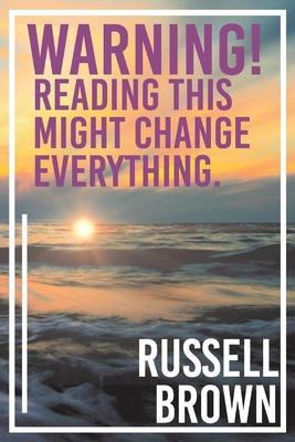 Warning! Reading This Might Change Everything. - Brown, Russell