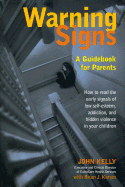Warning Signs: A Guidebook for Parents: How to Read the Early Signals of Low Self-Esteem, Addition, and Hidden Violence in Your Kids
