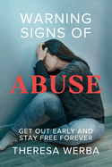 Warning Signs of Abuse: Get Out Early and Stay Free Forever