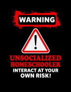 Warning Unsocialized Homeschooler: Homeschool Themed College Ruled Composition Notebook