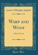 Warp and Woof: A Book of Verse (Classic Reprint)