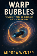 Warp Bubbles: The Journey from Sci-Fi Concept to Scientific Inquiry