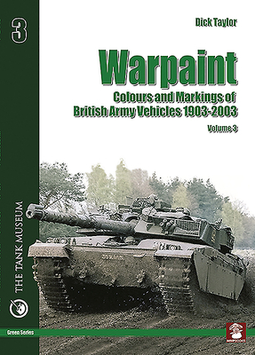 Warpaint - Volume 3: Colours and Markings of British Army Vehicles 1903-2003 - Taylor, Dick