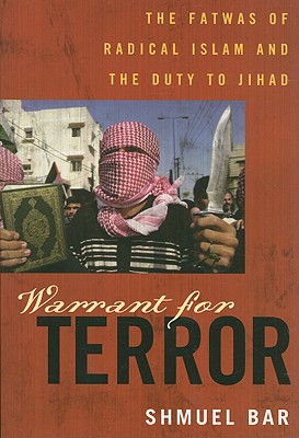 Warrant for Terror: Fatwas of Radical Islam and the Duty to Jihad - Bar, Shmuel