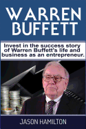 Warren Buffett: Invest in the Success Story of Warren Buffett's Life and Business as an Entrepreneur.