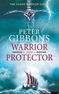 Warrior and Protector: The start of a fast-paced, unforgettable historical adventure series from Peter Gibbons