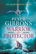 Warrior and Protector: The start of a fast-paced, unforgettable historical adventure series from Peter Gibbons