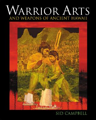 Warrior Arts and Weapons of Ancient Hawaii - Campbell, Sid