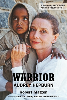 Warrior: Audrey Hepburn - Matzen, Robert, and Dotti, Luca (Foreword by)