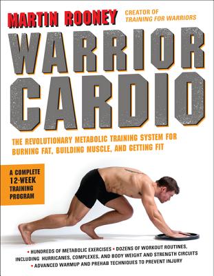 Warrior Cardio: The Revolutionary Metabolic Training System for Burning Fat, Building Muscle, and Getting Fit - Rooney, Martin