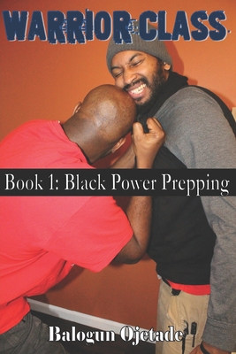 Warrior Class: Black Power Prepping - Ojetade, Balogun