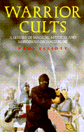Warrior Cults: A History of Magical, Mystical and Murderous Organizations