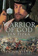 Warrior of God: Jan Zizka and the Hussite Revolution