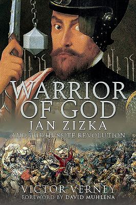 Warrior of God: Jan Zizka and the Hussite Revolution - Verney, Victor