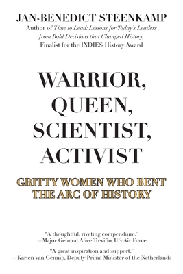 Warrior, Queen, Scientist, Activist: Gritty Women Who Bent the Arc of History - Steenkamp, Jan-Benedict