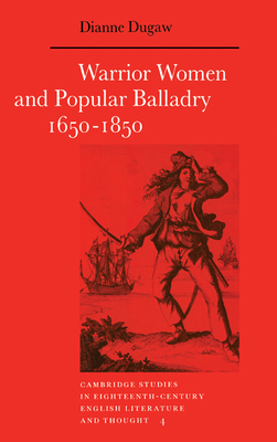 Warrior Women and Popular Balladry 1650-1850 - Dugaw, Dianne