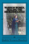 Warrior Women, Healing the Brokenhearted